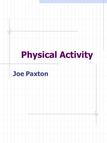 Physical Activity Joe Paxton. Table of Contents Unit Description Unit Rationale Unit Plan Goals Unit Plan Objectives National Health Education Standard.