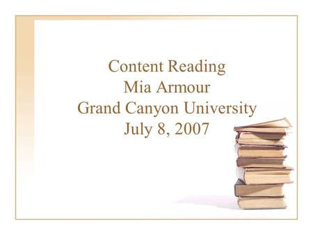 Content Reading Mia Armour Grand Canyon University July 8, 2007.