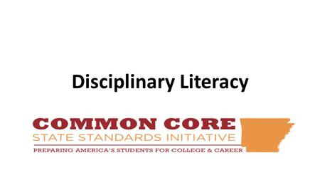 Disciplinary Literacy. AGENDA Overview of the Common Core State Standards for English Language Arts & Literacy in History/Social Studies, Science, and.