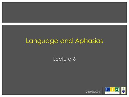 28/02/2006 Language and Aphasias Lecture 6. 28/02/2006 Term Test: Term test have been graded Overall you did well Originally the mean was 68% I have now.