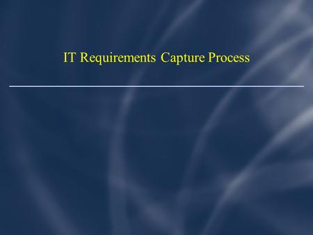 IT Requirements Capture Process. Motivation for this seminar Discovering system requirements is hard. Formally testing use case conformance is hard. We.