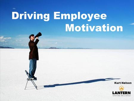 Driving Employee Motivation Kurt Nelson. Why do some people climb mountains?