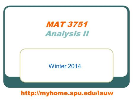 MAT 3751 Analysis II Winter 2014