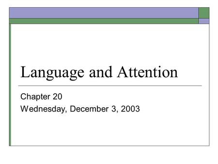 Language and Attention Chapter 20 Wednesday, December 3, 2003.