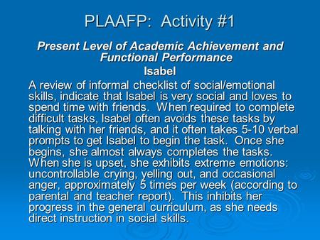 PLAAFP: Activity #1 Present Level of Academic Achievement and Functional Performance Isabel A review of informal checklist of social/emotional skills,