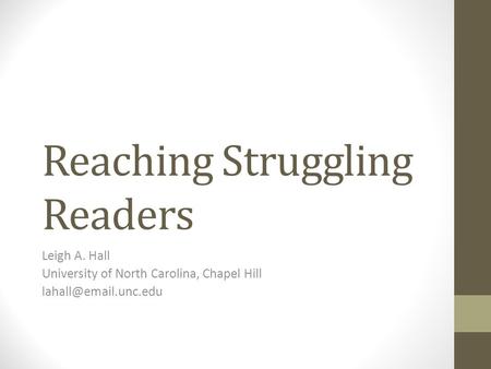 Reaching Struggling Readers Leigh A. Hall University of North Carolina, Chapel Hill