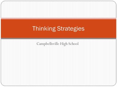 Campbellsville High School Thinking Strategies. Determining Importance A strategy we really use every day. In the learning stage, this can best be accompanied.