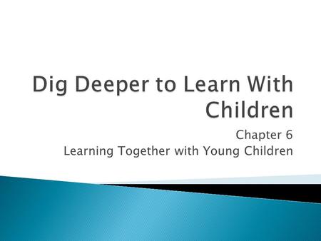 Dig Deeper to Learn With Children
