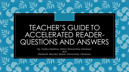 Teacher’s Guide to Accelerated Reader-Questions and Answers