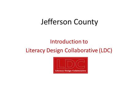 Jefferson County Introduction to Literacy Design Collaborative (LDC)