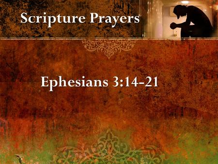 Scripture Prayers Ephesians 3:14-21. 1. Empowered through His Spirit in your inner self. (God’s resources) 2. Christ dwells in your heart through faith.