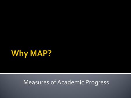Measures of Academic Progress. Make informed instructional decisions  Identify gaps/needs  Support specific skill development across content areas 