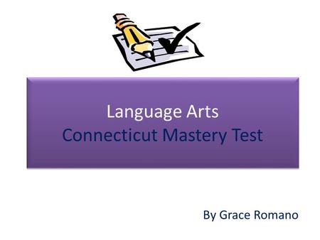 Language Arts Connecticut Mastery Test By Grace Romano.