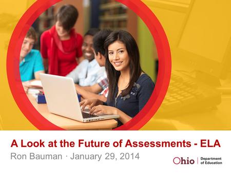 A Look at the Future of Assessments - ELA Ron Bauman · January 29, 2014.