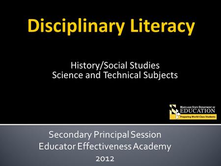 History/Social Studies Science and Technical Subjects Secondary Principal Session Educator Effectiveness Academy 2012.