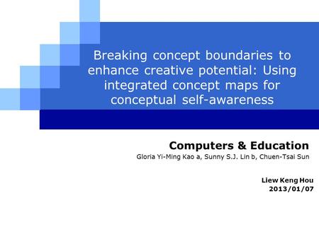 LOG O Breaking concept boundaries to enhance creative potential: Using integrated concept maps for conceptual self-awareness Computers & Education Gloria.