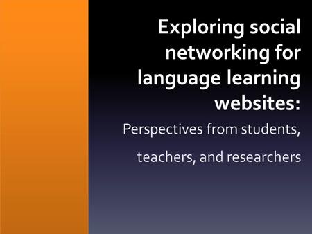 Exploring social networking for language learning websites: Perspectives from students, teachers, and researchers.