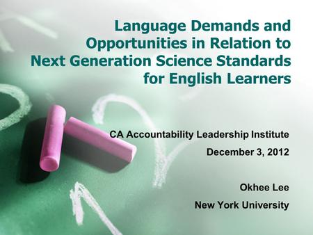 Language Demands and Opportunities in Relation to Next Generation Science Standards for English Learners CA Accountability Leadership Institute December.