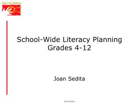 ©Joan Sedita School-Wide Literacy Planning Grades 4-12 Joan Sedita.