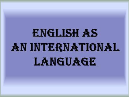 English as an International Language. 1) History.