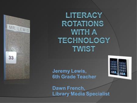 Jeremy Lewis, 6th Grade Teacher Dawn French, Library Media Specialist.