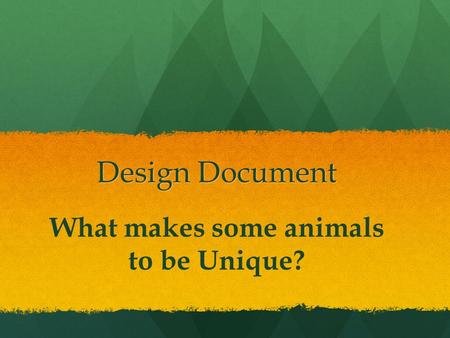 Design Document What makes some animals to be Unique?