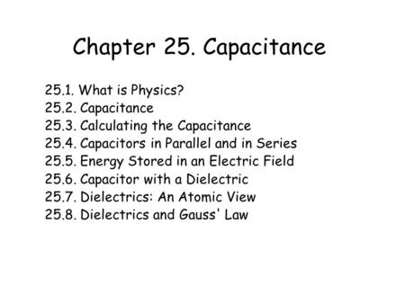 Chapter 25. Capacitance What is Physics? Capacitance