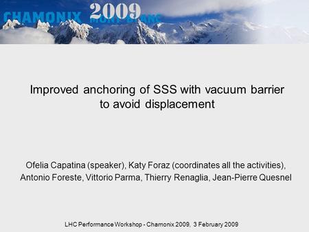 Improved anchoring of SSS with vacuum barrier to avoid displacement Ofelia Capatina (speaker), Katy Foraz (coordinates all the activities), Antonio Foreste,