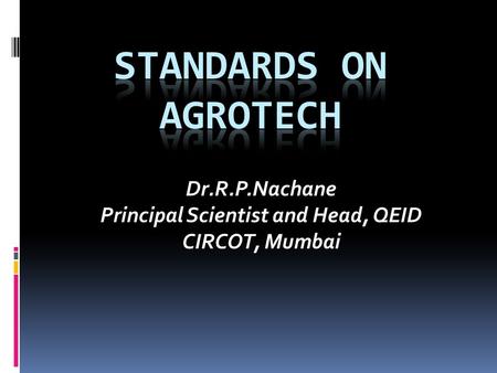 Dr.R.P.Nachane Principal Scientist and Head, QEID CIRCOT, Mumbai