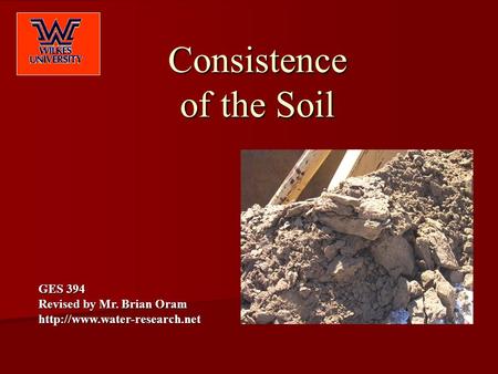Consistence of the Soil GES 394 Revised by Mr. Brian Oram