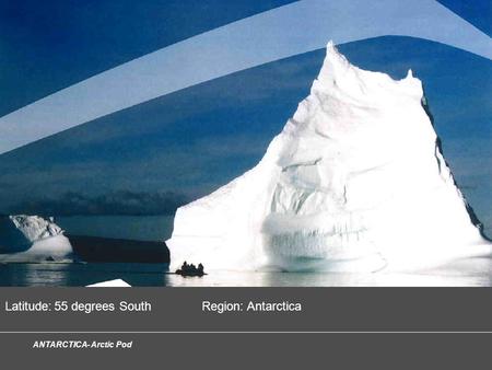 ANTARCTICA- Arctic Pod Latitude:55 degrees SouthRegion: Antarctica.