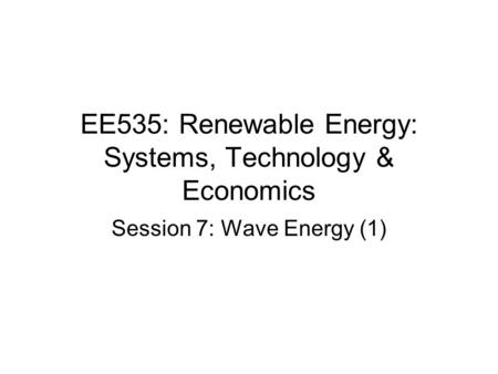 EE535: Renewable Energy: Systems, Technology & Economics