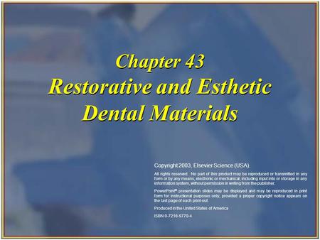 Copyright 2003, Elsevier Science (USA). All rights reserved. Chapter 43 Restorative and Esthetic Dental Materials Copyright 2003, Elsevier Science (USA).