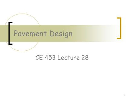Pavement Design CE 453 Lecture 28.