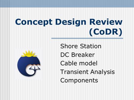 Concept Design Review (CoDR) Shore Station DC Breaker Cable model Transient Analysis Components.