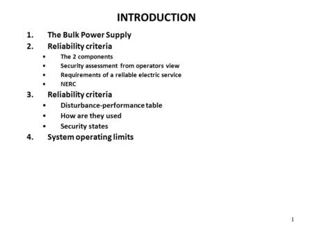 1 INTRODUCTION 1.The Bulk Power Supply 2.Reliability criteria The 2 components Security assessment from operators view Requirements of a reliable electric.