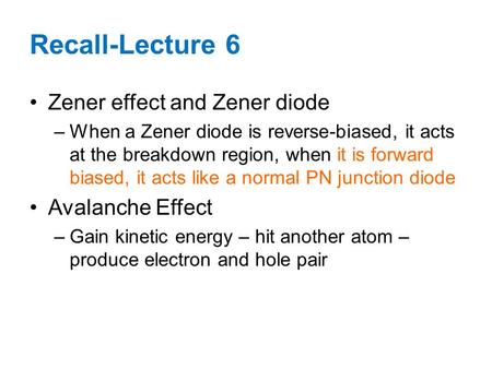 Zener effect and Zener diode –When a Zener diode is reverse-biased, it acts at the breakdown region, when it is forward biased, it acts like a normal PN.