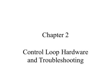 Control Loop Hardware and Troubleshooting
