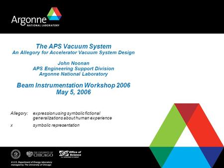 The APS Vacuum System An Allegory for Accelerator Vacuum System Design John Noonan APS Engineering Support Division Argonne National Laboratory Beam Instrumentation.