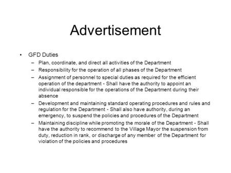 Advertisement GFD Duties –Plan, coordinate, and direct all activities of the Department –Responsibility for the operation of all phases of the Department.