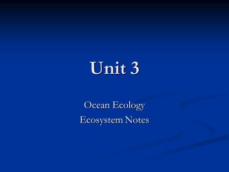 Unit 3 Ocean Ecology Ecosystem Notes. Ecosystem Rocky Coast/Tidepools Rocky Coast/Tidepools Where Found Where Found Between high and low tide on the coast.