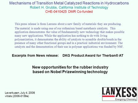 Mechanisms of Transition Metal Catalyzed Reactions in Hydrocarbons Robert H. Grubbs, California Institute of Technology CHE-0410425 DMR Co-funded Excerpts.