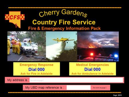 Country Fire Service Fire & Emergency Information Pack Emergency Response Dial 000 Ask for Fire in Adelaide Medical Emergencies Dial 000 Ask for Ambulance.
