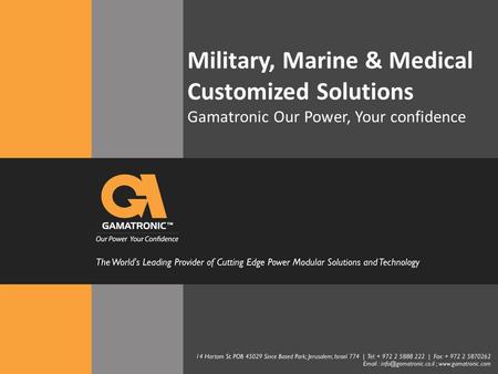 Military, Marine & Medical Customized Solutions Gamatronic Our Power, Your confidence.