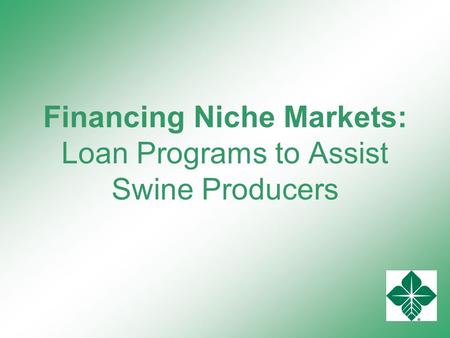 Financing Niche Markets: Loan Programs to Assist Swine Producers.