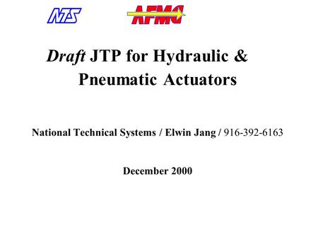 Draft JTP for Hydraulic & Pneumatic Actuators National Technical Systems / Elwin Jang / 916-392-6163 December 2000.
