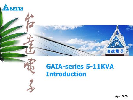 Delta Confidential Apr. 2009 GAIA-series 5-11KVA Introduction.