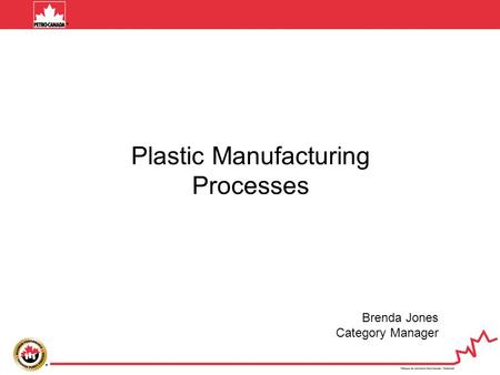 Plastic Manufacturing Processes Brenda Jones Category Manager.