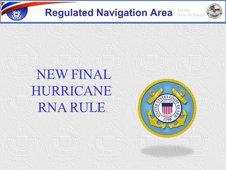 Sector New Orleans NEW FINAL HURRICANE RNA RULE Regulated Navigation Area.