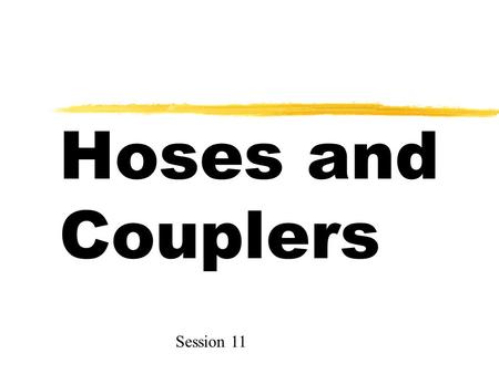 Hoses and Couplers Session 11. Three materials that are used to make hydraulic lines zHoses -- flexible zPipes -- thicker than tubing, can be threaded.